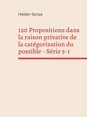 cover image of 120 Propositions dans la raison privative de la catégorisation du possible--Série 5-1